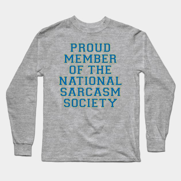 Proud Member Of The National Sarcasm Society Long Sleeve T-Shirt by dewinpal